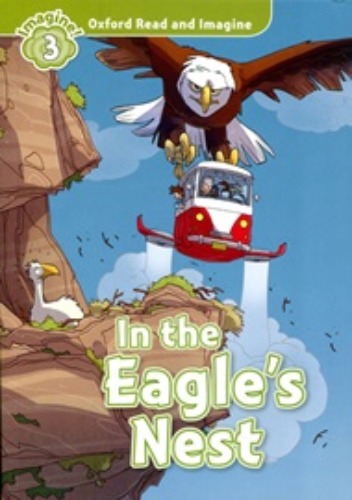 Oxford Read and Imagine 3 / In the Eagle&#039;s Nest (Book only)