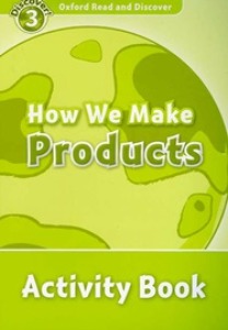 Oxford Read and Discover 3 / How We Make Products (Activity Book)