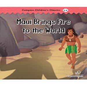 Compass Children’s Classics 2-14 / Maui Brings Fire to the World
